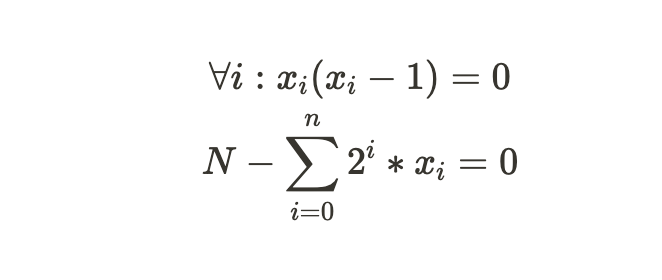 $$ \forall i : x_i(x_i - 1) = 0 \\ N - \sum_{i=0}^n 2^i*x_i = 0 $$